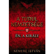  Én, a király - A Turul nemzetsége 4. (2. kiadás) regény