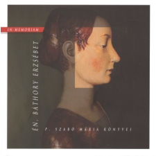  ÉN, BÁTHORY ERZSÉBET /IN MEMORIAM regény