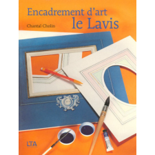  Encadrement d'art - Le lavis – Chantal Cholin idegen nyelvű könyv