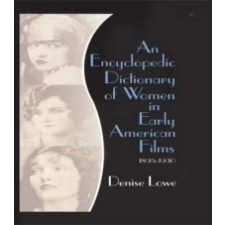 Encyclopedic Dictionary of Women in Early American Films – Denise Lowe idegen nyelvű könyv