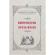 Erdélyi László - KRÓNIKÁINK ATYJA KÉZAI történelem