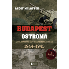 Erdélyi Szalon Ahogy mi láttuk - Budapest ostroma 1944-1945 - II. kötet történelem