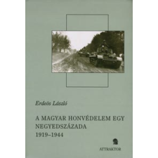 Erdeös László A MAGYAR HONVÉDELEM EGY NEGYEDSZÁZADA 1919-1944 (I-II.) történelem