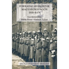 Erőszakkutató Intézet Forradalmi erőszak Magyarországon 1918-ban történelem
