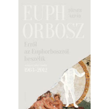  Erről az Euphorboszról beszélik - Összegyűjtött versek (1963-2012) irodalom