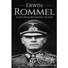  Erwin Rommel: A Life From Beginning to End – Hourly History idegen nyelvű könyv
