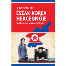  Észak-Korea hercegnője - Kim Dzsongun húgának története egyéb könyv
