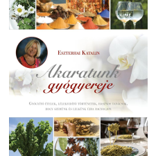 Eszterhai Katalin - Akaratunk gyógyereje életmód, egészség