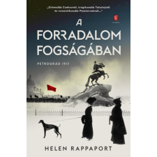 Európa Helen Rappaport - A forradalom fogságában - Petrográd 1917 regény