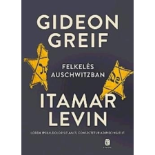 Európa Kiadó Gideon Greif-Felkelés Auschwitzban (Új példány, megvásárolható, de nem kölcsönözhető!) történelem