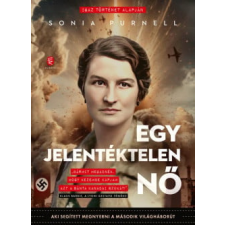 Európa Könyvkiadó Egy jelentéktelen nő - Aki segített megnyerni a második világháborút regény