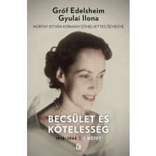 Európa Könyvkiadó Gróf Edelsheim Gyulai Ilona: Becsület és kötelesség 1. - 1918-1944 történelem