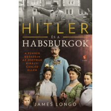 Európa Könyvkiadó Hitler és a Habsburgok - A Führer bosszúja az osztrák királyi család ellen történelem