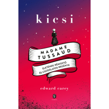 Európa Könyvkiadó Kicsi - Madame Tussaud életének rémisztő és csodálatos regénye regény