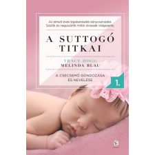 Európa Könyvkiadó Melinda Blau - Tracy Hogg: A suttogó titkai 1. - A csecsemő gondozása és nevelése életmód, egészség