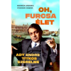 Európa Könyvkiadó Oh, furcsa Élet - Ady Endre titkos szerelme