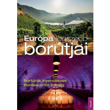  Európa legszebb borútjai - Bortúrák ínyenceknek Bordeux-tól Tokajig történelem