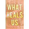 Excellent Rectangle Publishing LLC What Heals Us | Maggie Gates