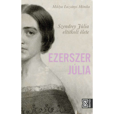 Ezerszer Júlia - Szendrey Júlia eltitkolt élete regény