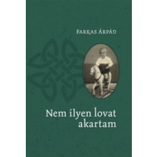 Farkas Árpád Nem ilyen lovat akartam irodalom