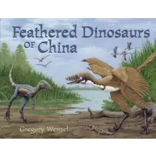  Feathered Dinosaurs of China – Gregory Wenzel idegen nyelvű könyv