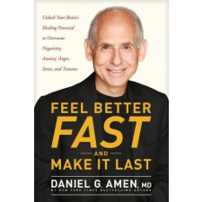 Feel Better Fast and Make It Last: Unlock Your Brain's Healing Potential to Overcome Negativity, Anxiety, Anger, Stress, and Trauma – Dr Daniel Amen idegen nyelvű könyv