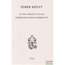  Fehér könyv - Az 1990. március 19. és 20-i események Marosvásárhelyen történelem