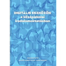 Fejes Richárd, Molnár Gábor Tamás Digitális eszközök a középiskolai irodalomoktatásban (BK24-204701) tankönyv