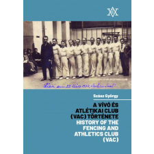 Fekete Sas Kiadó A Vívó és Atlétikai Club (VAC) története - History of the Fencing and Athletics Club (VAC) (A) sport