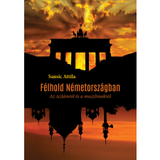 Félhold Németországban - Az iszlámról és a muszlimokról egyéb könyv