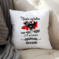  Feliratos párna apának - Egy hős apa lakástextília