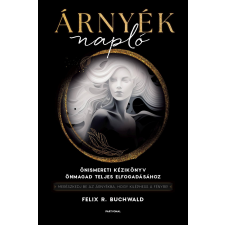 Felix R. Buchwald - Árnyéknapló - Önismereti kézikönyv önmagad teljes elfogadásához társadalom- és humántudomány