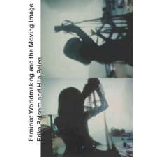 Feminist Worldmaking and the Moving Image – Hila Peleg idegen nyelvű könyv