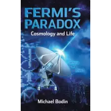  FERMI'S PARADOX Cosmology and Life – Michael Bodin idegen nyelvű könyv