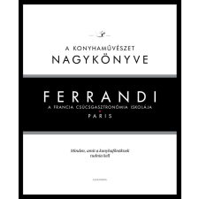 Ferrandi: A konyhaművészet nagykönyve - A francia csúcsgasztronómia iskolája életmód, egészség