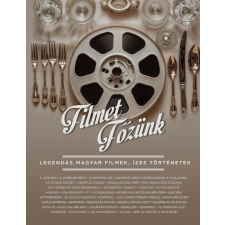 Filmet főzünk - Legendás magyar filmek, ízes történetek gasztronómia