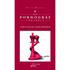 Flaccus Kiadó Egy pornográf történet. Tanulságok sakklépésben antikvárium - használt könyv
