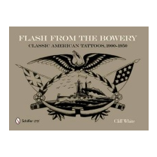  Flash from the Bowery: Classic American Tatto, 1900-1950 – Cliff White idegen nyelvű könyv