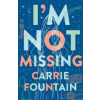 Flatiron Books I'm Not Missing | Carrie Fountain