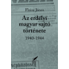 Fleisz János FLEISZ JÁNOS - AZ  ERDÉLYI MAGYAR SAJTÓ TÖRTÉNETE 1940-1944