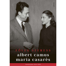  Főleg szeress - Albert Camus és Maria Casarés levelezése 1944-1959 regény