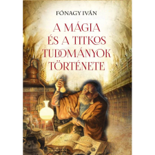 Fónagy Iván A mágia és a titkos tudományok története (BK24-199484) ezoterika