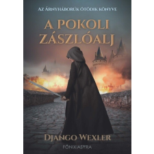 Főnix Könyvműhely Django Wexler: A pokoli zászlóalj - Árnyháborúk V. regény