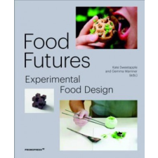  Food Futures: Experimental Food Design – Gemma Warriner,Kate Sweetapple idegen nyelvű könyv
