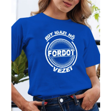  Fordos póló - Igazi nő Fordot vezet női póló