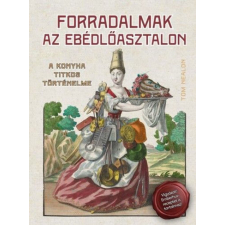  Forradalmak az ebédlőasztalon - A konyha titkos történelme történelem