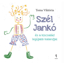 Forum Könyvkiadó Intézet Toma Viktória - Szél Jankó és a kiscsalád legújabb kalandjai gyermek- és ifjúsági könyv