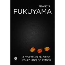 Francis Fukuyama - A történelem vége és az utolsó ember egyéb könyv