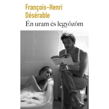Francois-Henri Désérable - Én uram és legyőzőm regény