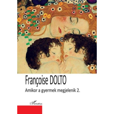 Francoise Dolto DOLTO, FRANCOISE - AMIKOR A GYERMEK MEGJELENIK 2. ajándékkönyv